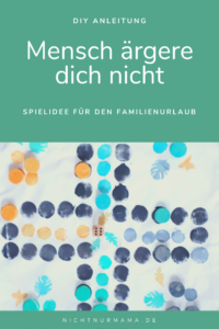 DIY Reisespiel_Familienurlaub_Mensch ärgere dich nicht_nichtnurmama